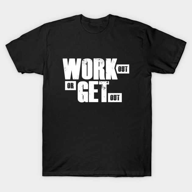 Work out or get out T-Shirt by FitnessDesign